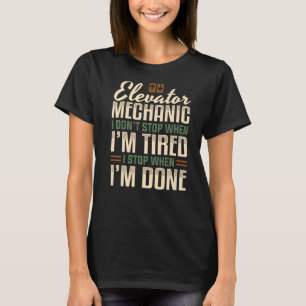 Elevator Mechanic I Stop When I'm Done Technician T-Shirt
