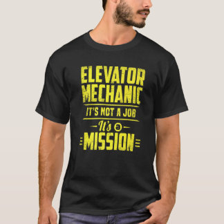 Elevator Mechanic It's A Mission Technician Appare T-Shirt
