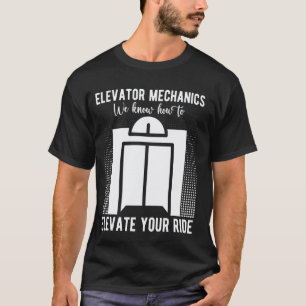 Elevator Mechanic We Know How To Elevate Elevator T-Shirt