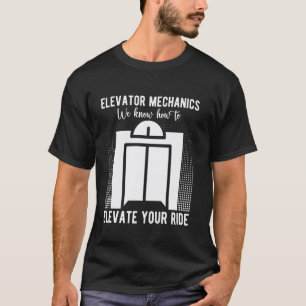 Elevator Mechanic We Know How To Elevate Elevator T-Shirt