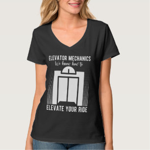 Elevator Mechanic We Know How To Elevate Elevator  T-Shirt