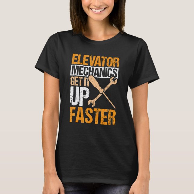 Elevator Mechanics Get It Up Faster Elevator Techn T-Shirt (Front)
