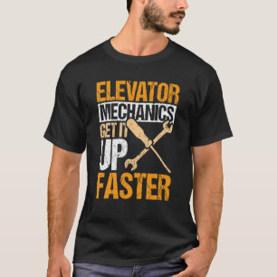Elevator Mechanics Get It Up Faster Elevator Techn T-Shirt