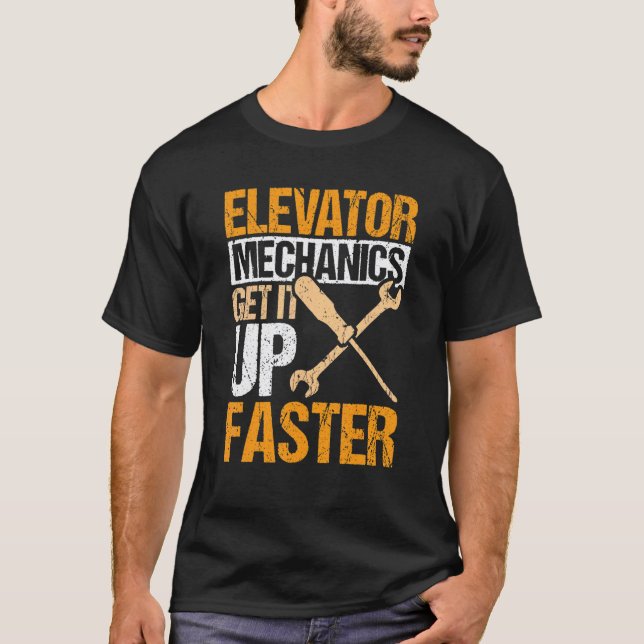 Elevator Mechanics Get It Up Faster Elevator Techn T-Shirt (Front)