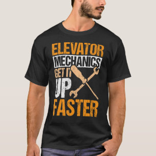 Elevator Mechanics Get It Up Faster Elevator Techn T-Shirt