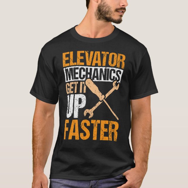 Elevator Mechanics Get It Up Faster Elevator Techn T-Shirt (Front)