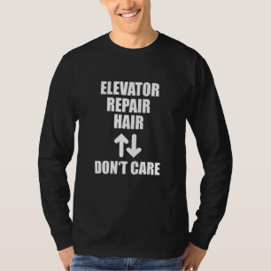 Elevator Repair Hair Don't Care Funny Lift Mechani T-Shirt