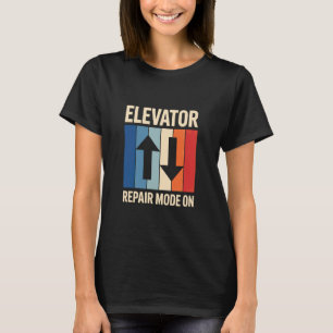 Elevator Repair Mode On Mechanic Lift Mechanic T-Shirt