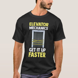 Elevator Technician  Elevator Mechanics Get It Up  T-Shirt
