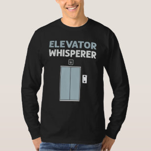 Elevator Whisperer Elevator Mechanic Elevators T-Shirt