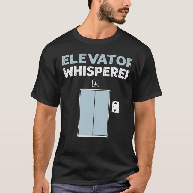 Elevator Whisperer Elevator Mechanic Elevators T-Shirt (Front)