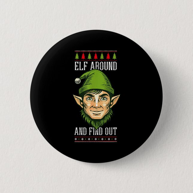 Elf Around And Find Out _ Funny Christmas Holiday  6 Cm Round Badge (Front)