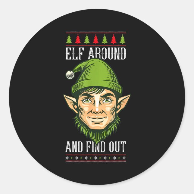 Elf Around And Find Out _ Funny Christmas Holiday  Classic Round Sticker (Front)