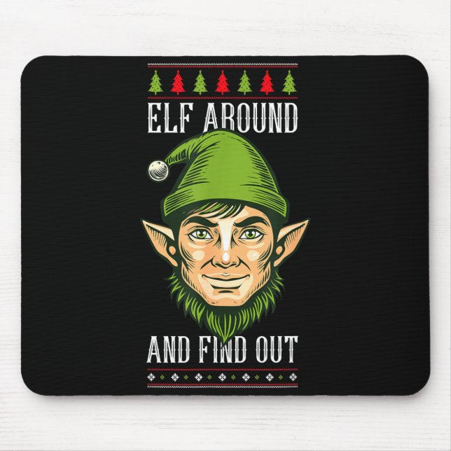 Elf Around And Find Out _ Funny Christmas Holiday  Mouse Pad (Front)