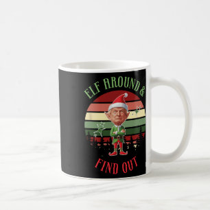 Elf Around And Find Out Trump Elf Santa Christmas  Coffee Mug