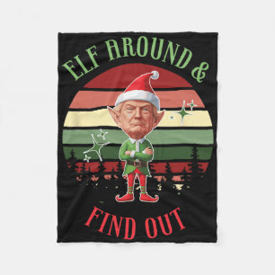 Elf Around And Find Out Trump Elf Santa Christmas  Fleece Blanket