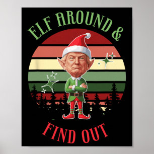 Elf Around And Find Out Trump Elf Santa Christmas Poster