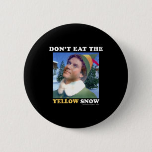 Elf Don't Eat The Yellow Snow  6 Cm Round Badge