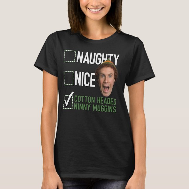 Elf Naughty Nice Cotton Headed Ninny Muggins T-Shirt (Front)