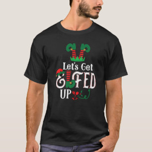 Elf Squad Let's Get Elfed Up Funny Ugly Christmas T-Shirt