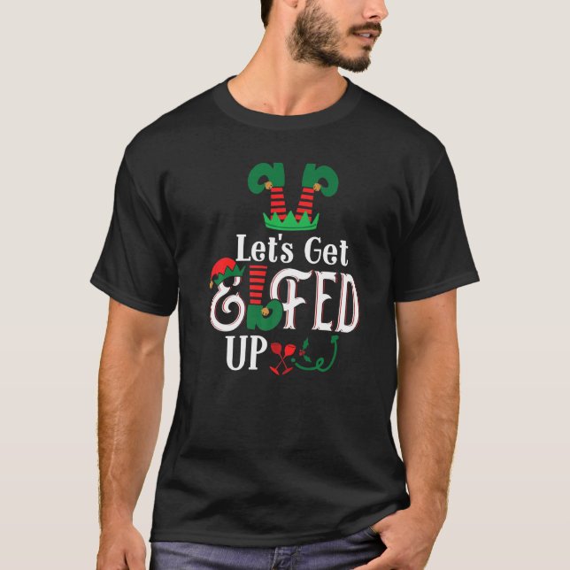 Elf Squad Let's Get Elfed Up Funny Ugly Christmas  T-Shirt (Front)