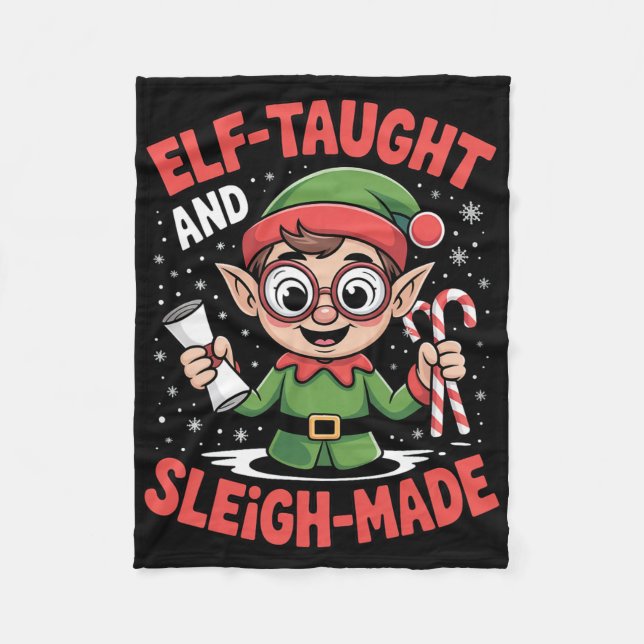 Elf Taught And Sleigh Made Christmas Clever Holida Fleece Blanket (Front)
