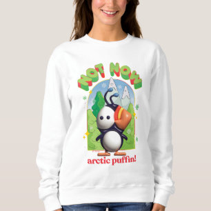 Elf the Movie   Not Now Arctic Puffin! Sweatshirt