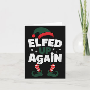 Elfed Up Again Holiday Humor Naughty Nice Elf Chri Card