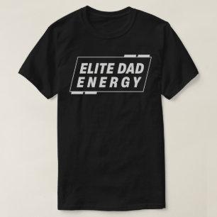 Elite Dad Energy T-Shirt