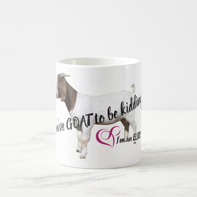Elite You've GOAT to be kidding me mug (white) (Center)