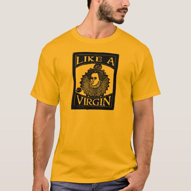 Elizabeth I "Like a Virgin [Queen]" from woodcut T-Shirt (Front)