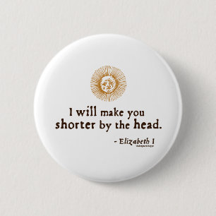 Elizabeth I Quote on Beheading 6 Cm Round Badge