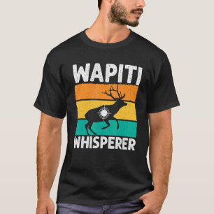 Elk Hunter Wapiti Whisperer Elk Hunting T-Shirt