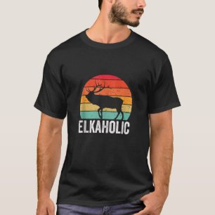 Elk Hunting Elkaholic Hunters Funny Vintage Huntin T-Shirt