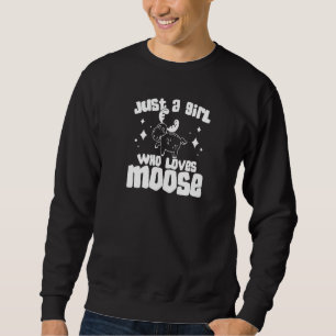 Elk Moose Hunting Just A Girl Who Loves Moose Sweatshirt