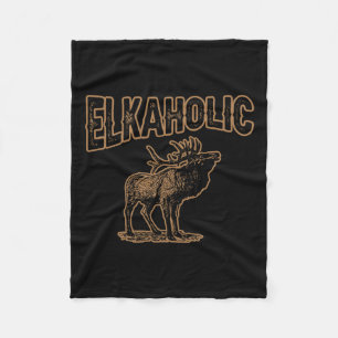 Elkaholic Deer Hunting Moose Hunter Gifts Camping Fleece Blanket