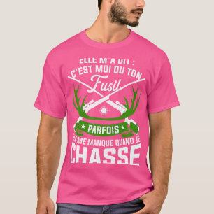 Elle M'A Dit C'Est Moi Ou Your Hunting Rifle T-Shirt