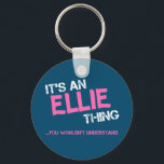 Ellie thing you wouldn't understand name key ring<br><div class="desc">It's an Ellie thing you wouldn't understand -  first name typography in bright hot pink font in painted brush strokes and distressed stencil graffiti style lettering.</div>
