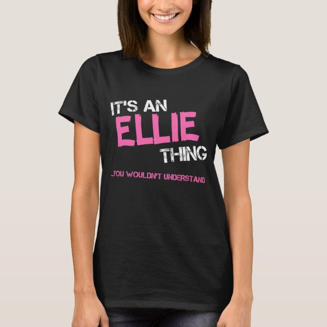 Ellie thing you wouldn't understand name T-Shirt (Front)