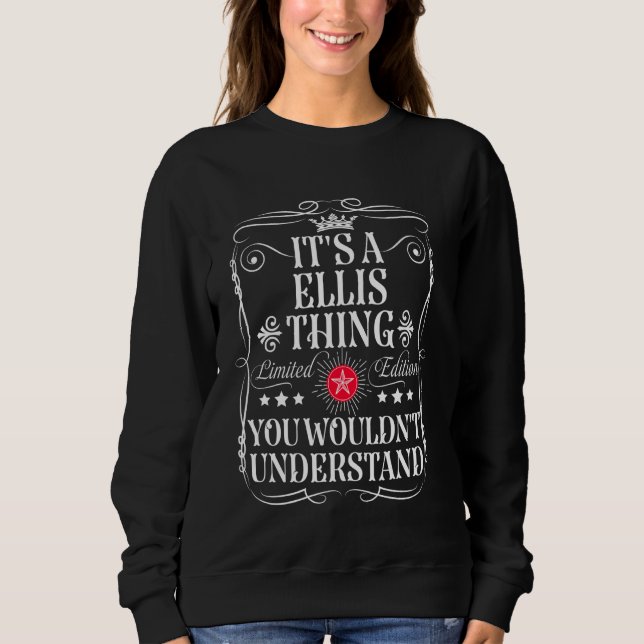 Ellis Name Its A Ellis Thing You Wouldn't Understa Sweatshirt (Front)