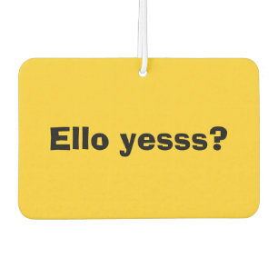 Ello Yesss Funny Quote with Black Text Car Air Freshener