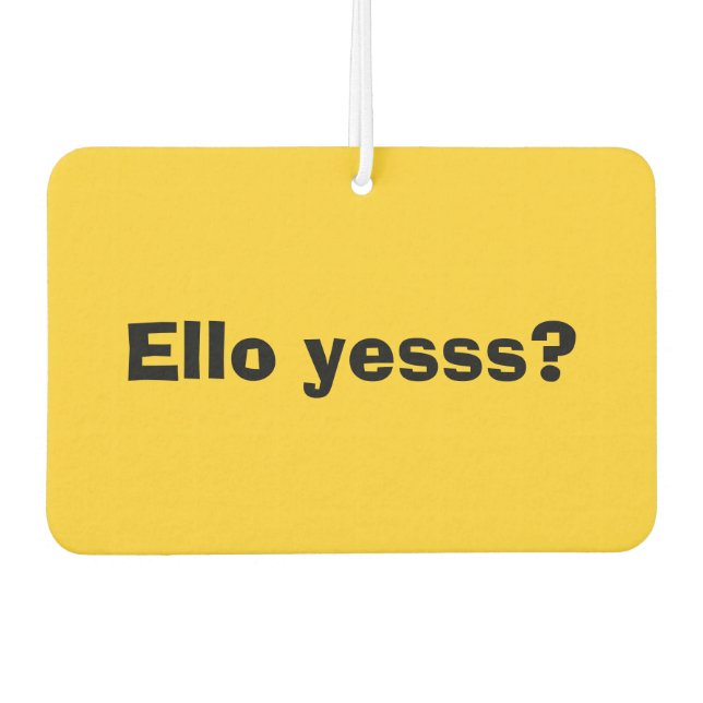 Ello Yesss Funny Quote with Black Text Car Air Freshener (Front)