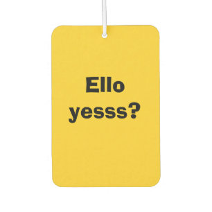 Ello Yesss Funny Quote with Black Text Car Air Freshener