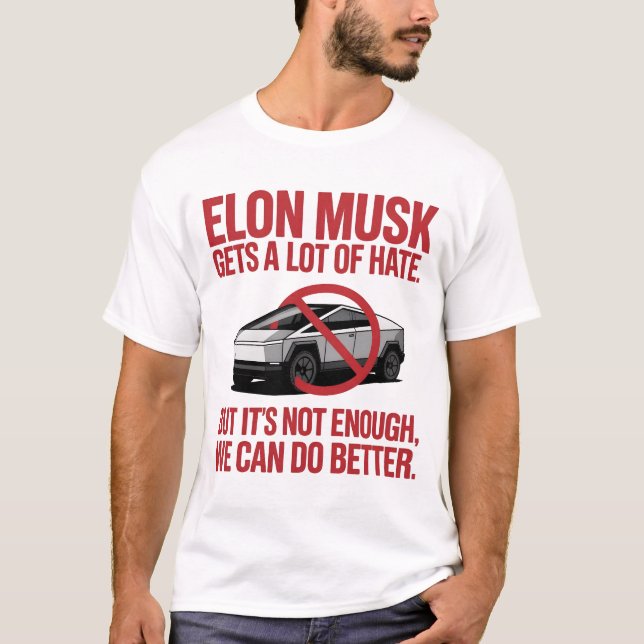 Elon Musk Gets A Lot Of Hate  T-Shirt (Front)