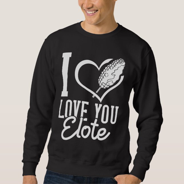 Elote Corn  Roasted Mexican Street Corn Sweatshirt (Front)