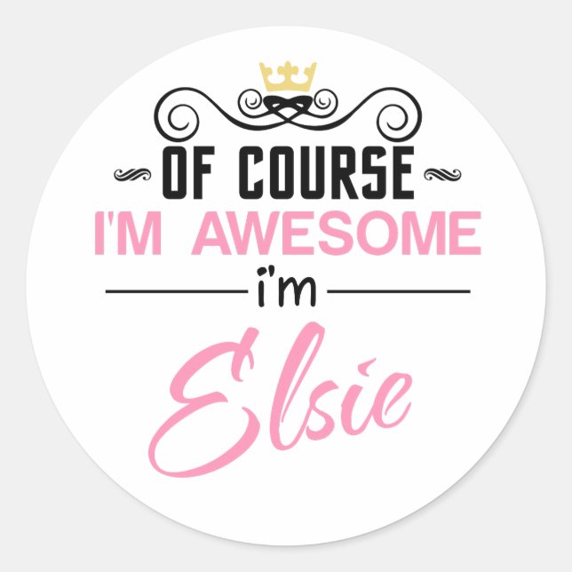 Elsie Of Course I'm Awesome Name Classic Round Sticker (Front)
