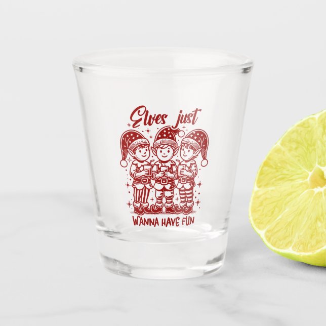 Elves just wanna have fun shot glass (Front)