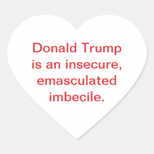 Emasculated Imbecile-Trump Hankamer Artjunkhaus  Heart Sticker