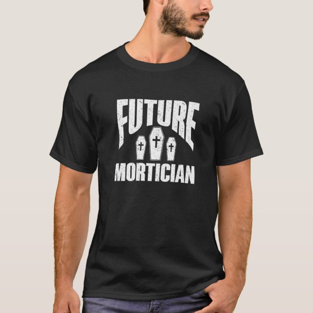 Embalmer Funeral Director Future Mortician   T-Shirt (Front)