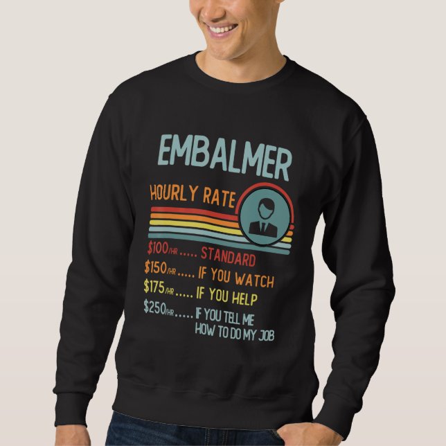 Embalmer Hourly Rate T-Shirt Retro Job Title Sweatshirt (Front)